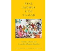 Real Sadhus Sing to God: Gender, Asceticism, And Vernacular Religion In Rajasthan (Aar Religion, Culture, And History)