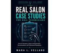 Real Salon Case Studies for Nail Technicians: Service Decisions, Client Communication, Documentation, and Professional Boundaries (Professional Nail Tech Library)