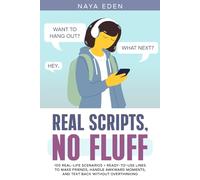 REAL SCRIPTS, NO FLUFF: 100 Real-Life Scenarios + Ready-to-Use Lines to Make Friends, Handle Awkward Moments, and Text Back Without Overthinking (INVISIBLE TO BRAVE SOCIAL SKILLS SERIES)