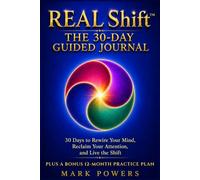 REAL Shift™ - The 30-Day Guided Journal: 30 Days to Rewire Your Mind, Reclaim Your Attention, and Live the Shift