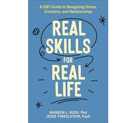 Real Skills for Real Life: A DBT Guide to Navigating Stress, Emotions, and Relationships