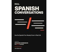 Real Spanish Conversations: Use the Spanish You Already Know in Real Life