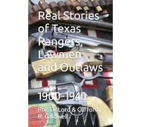 Real Stories of Texas Rangers, Lawmen and Outlaws: 1900-1940