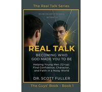 Real Talk: Becoming Who God Made You to Be: Helping Young Men (12+up) Find Confidence, Character, and Faith in a Noisy World