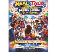 Real Talk: Navigating Middle School Friendships: Real Scenarios & Guided Conversations for Grades 5-8