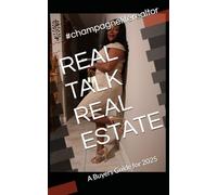 REAL TALK REAL ESTATE: A Buyers Guide for 2025