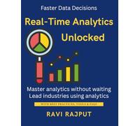 Real-Time Analytics Unlocked: Make Faster Decisions with Data | Stream Data Insights Instantly | Master Realtime Analytics Now | Unlock Instant Business Value | Analytics Without the Wait