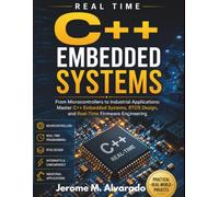 Real time c++ embedded systems: From Microcontrollers to Industrial Applications: Master C++ Embedded Systems, RTOS Design, and Real-Time Firmware Engineering