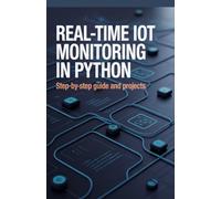Real-Time IoT Monitoring in Python: Step-by-Step Guide and Projects (Real-Time Systems, Robotics & Modern Application Engineering Series)