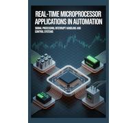 REAL-TIME MICROPROCESSOR APPLICATIONS IN AUTOMATION: Signal processing interrupt handling and control systems