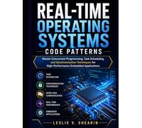 Real time operating systems code patterns: Master Concurrent Programming, Task Scheduling, and Synchronization Techniques for High-Performance Embedded Applications