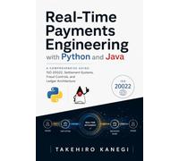 Real-Time Payments Engineering with Python and Java: A Comprehensive Guide: ISO 20022, Settlement Systems, Fraud Controls, and Ledger Architecture