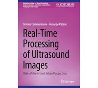Real-Time Processing of Ultrasound Images: State-of-the-Art and Future Perspectives (Synthesis Lectures on Visual Computing: Computer Graphics, Animation, Computational Photography and Imaging)