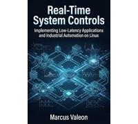Real-Time System Controls: Implementing Low-Latency Applications and Industrial Automation on Linux (Embedded Engineering Essentials)