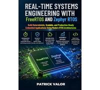 Real-Time Systems Engineering with FreeRTOS and Zephyr RTOS: Build Deterministic, Scalable, and Production-Ready Embedded Applications Using Modern RTOS Architectures