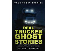 Real Trucker Ghost Stories: True Tales of the Paranormal and Supernatural, as Told by Truckers