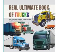 Real Ultimate Book of Trucks: Real life Photo Exploration of Trucks Big and Small in Montessori Style (Real Ultimate Learning Series)