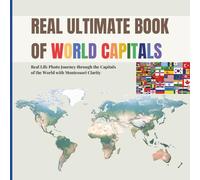 REAL ULTIMATE BOOK OF WORLD CAPITALS: Real Life Photo Journey through World Capitals with Montessori Clarity (Includes real country flags for early ... awareness): 5 (Real Ultimate Learning Series)