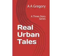 Real Urban Tales: A Three-Story Series (Generational Stories)