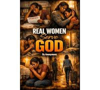 Real Women Serve God: A Story of Friendship, Struggle, and the Transforming Power of Jesus
