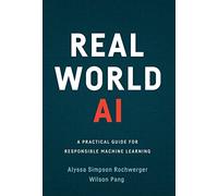 Real World AI: A Practical Guide for Responsible Machine Learning