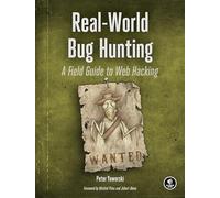 Real-World Bug Hunting: A Field Guide to Web Hacking