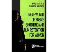 Real-World Defensive Shooting and Gun Retention for Women: Never Defenseless (Never Defenseless: Empowering Women's Self-Defense)