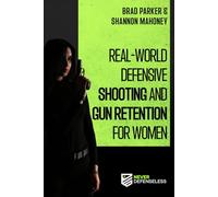 Real-World Defensive Shooting and Gun Retention for Women: Never Defenseless (Never Defenseless: Empowering Women's Self-Defense)