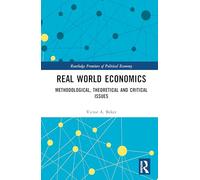 Real World Economics: Methodological, Theoretical, and Critical Issues (Routledge Frontiers of Political Economy)