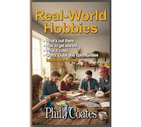 Real-World Hobbies: What’s out there. How to get started. What it costs. Crafts, clubs and communities (Compact Guides)