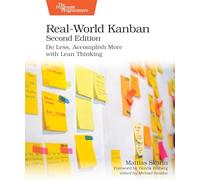 Real-World Kanban, Second: Do Less, Accomplish More with Lean Thinking