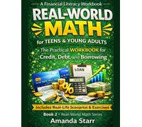 Real-World Math for Teens & Young Adults - Credit, Debt, and Borrowing.: Understanding Credit Scores, Interest, Loans, and Smart Borrowing Decisions