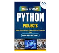 Real-World Python Projects: Build Portfolio-Worthy Applications Step by Step