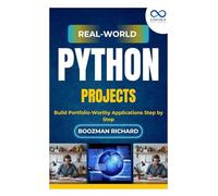 Real-World Python Projects: Build Portfolio-Worthy Applications Step by Step