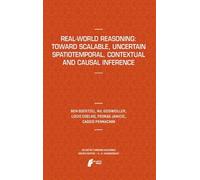 [(Real-World Reasoning: Toward Scalable, Uncertain Spatiotemporal, Contextual and Causal Inference )] [Author: Ben Goertzel] [Dec-2011]