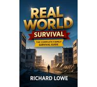 Real World Survival: The Complete Family Survival Guide