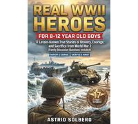 Real WWII Heroes for 8-12 Year Old Boys: 17 Lesser-Known True Stories of Bravery, Courage, and Sacrifice from World War 2 (Family Discussion Questions Included)
