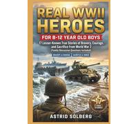 Real WWII Heroes for 8-12 Year Old Boys: 17 Lesser-Known True Stories of Bravery, Courage, and Sacrifice from World War 2 (Family Discussion Questions Included)