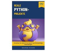 Reale Python-Projekte: Erstellen Sie Schritt für Schritt portfoliowürdige Anwendungen