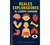 REALES EXPLORADORES - EL CUERPO HUMANO: SERIE COLECCIONABLE INFANTIL - LIBRO DE CUENTOS PARA COLOREAR - APRENDER JUGANDO