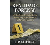 REALIDAD FORENSE: La Brecha Entre la Evidencia Moderna y la Verdad en el Sistema de Justicia (AK12)