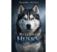 Realidad Husky: Guía profesional para la crianza, educación y control seguro del Husky siberiano de alta energía, impredecible e independiente desde cachorro hasta adulto