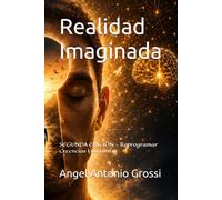 Realidad Imaginada: Reprogramar Creencias Limitantes