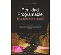 Realidad Programable: El Arte de Manifestar tus Deseos (Espiritualidad)