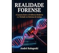 REALIDADE FORENSE: A Lacuna Entre a Evidência Moderna e a Verdade no Sistema de Justiça (AK9)