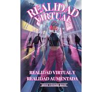 Realidades Inmersivas: Realidad Virtual y Realidad Aumentada que transforman industrias: Desarrollo, Aplicaciones y Oportunidades de Negocio en la Realidad Virtual y Realidad Aumentada del Futuro