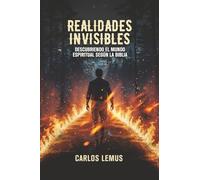 Realidades invisibles: Descubriendo el mundo espiritual según la Biblia