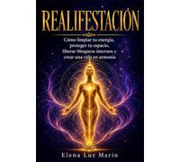 REALIFESTACIÓN: Cómo limpiar tu energía, proteger tu espacio, liberar bloqueos internos y crear una vida en armonía (Spanish Edition)