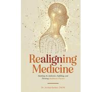 Realigning Medicine: Building an Authentic, Fulfilling, and Thriving Healthcare Practice