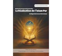 Réalisation de l'Islam Pur : Au regard du Coran et de la Sunna: Un cadre pratique pour vivre, établir et mesurer l’Islam selon le Coran et les enseignements des Ahl al-Bayt (as)